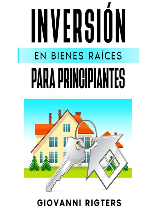 Title details for Inversión En Bienes Raíces Para Principiantes by Giovanni Rigters - Available